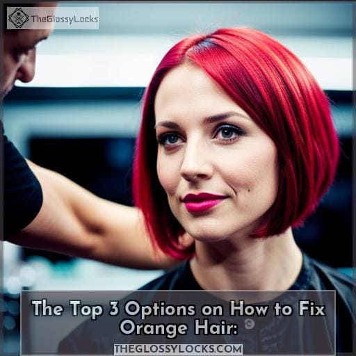 The Top 3 Options on How to Fix Orange Hair: