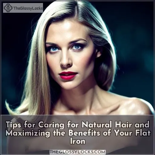 Tips for Caring for Natural Hair and Maximizing the Benefits of Your Flat Iron