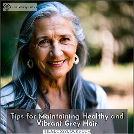 Tips for Maintaining Healthy and Vibrant Grey Hair