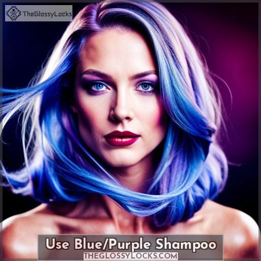 Use Blue/Purple Shampoo Use Blue/Purple Shampoo