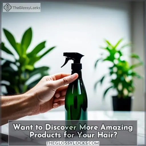 Want to Discover More Amazing Products for Your Hair