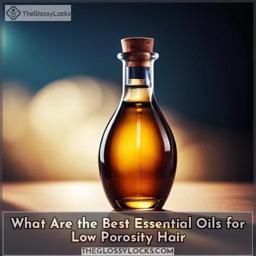 What Are the Best Essential Oils for Low Porosity Hair