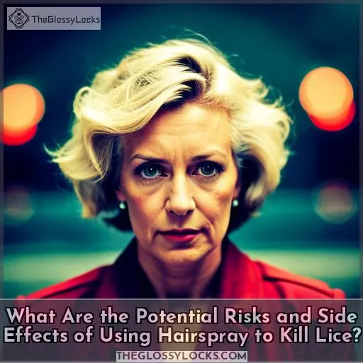 What Are the Potential Risks and Side Effects of Using Hairspray to Kill Lice