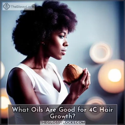 What Oils Are Good for 4C Hair Growth