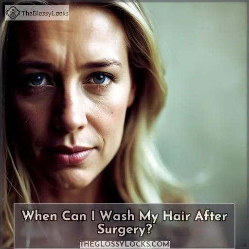 When Can I Wash My Hair After Surgery