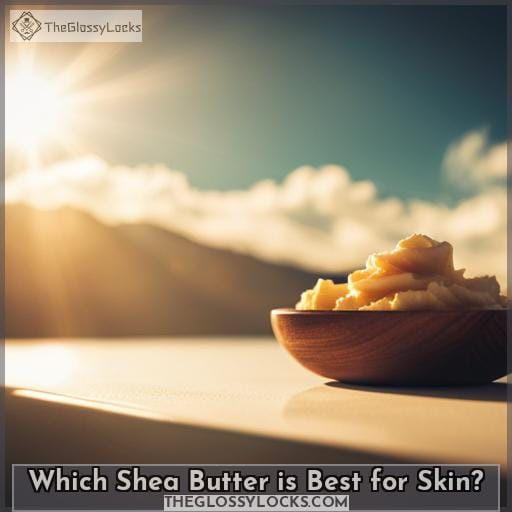 Which Shea Butter is Best for Skin