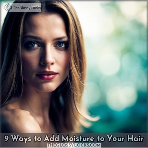 9 Ways to Add Moisture to Your Hair