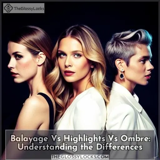 Balayage Vs Highlights Vs Ombre: Understanding the Differences