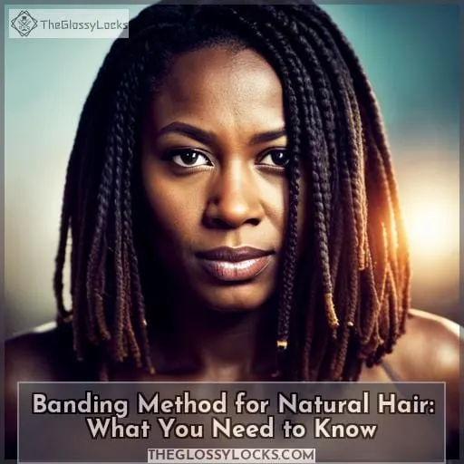 Banding Method for Natural Hair: What You Need to Know