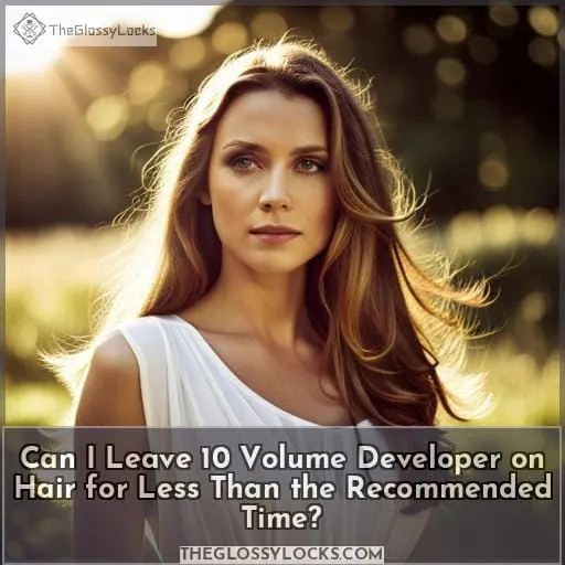 Can I Leave 10 Volume Developer on Hair for Less Than the Recommended Time