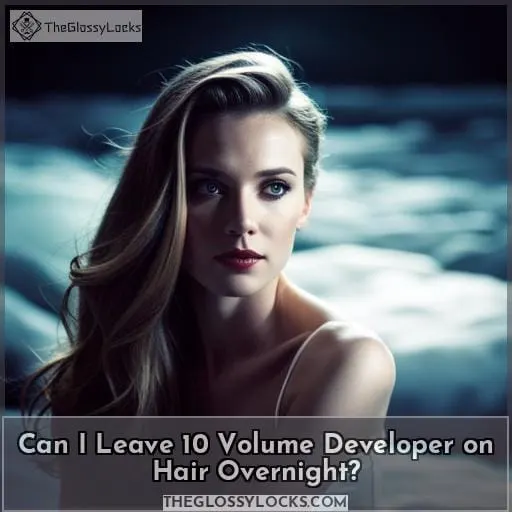 Can I Leave 10 Volume Developer on Hair Overnight