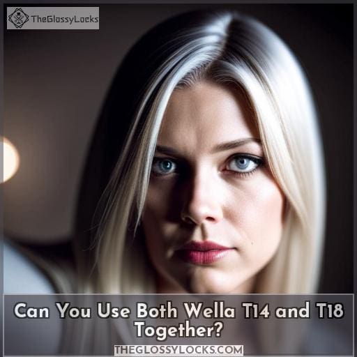 Can You Use Both Wella T14 and T18 Together