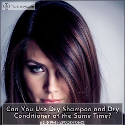 Can You Use Dry Shampoo and Dry Conditioner at the Same Time