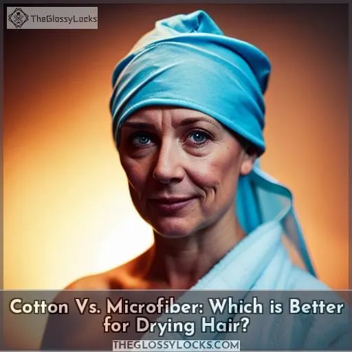 Cotton Vs. Microfiber: Which is Better for Drying Hair
