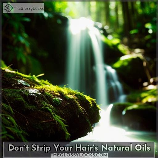 Don’t Strip Your Hair’s Natural Oils