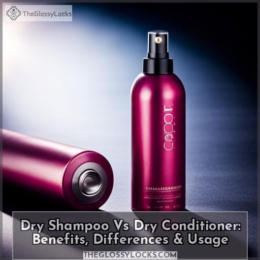 Dry Shampoo vs Dry Conditioner Benefits, Differences & Usage