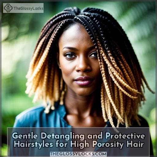 Gentle Detangling and Protective Hairstyles for High Porosity Hair