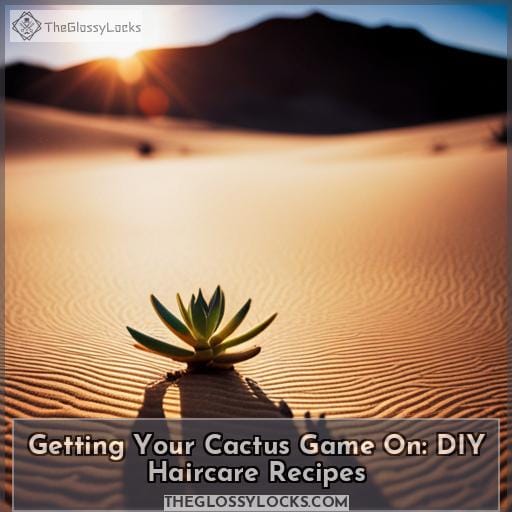 Getting Your Cactus Game On: DIY Haircare Recipes