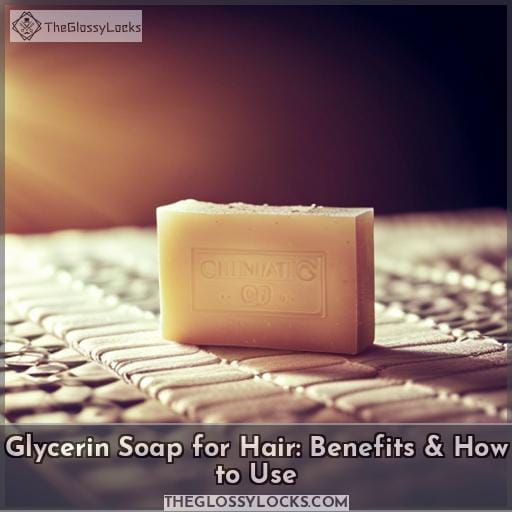 Glycerin Soap for Hair Benefits & How to Use