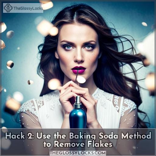 Hack 2: Use the Baking Soda Method to Remove Flakes Hack 2: Use the Baking Soda Method to Remove Flakes
