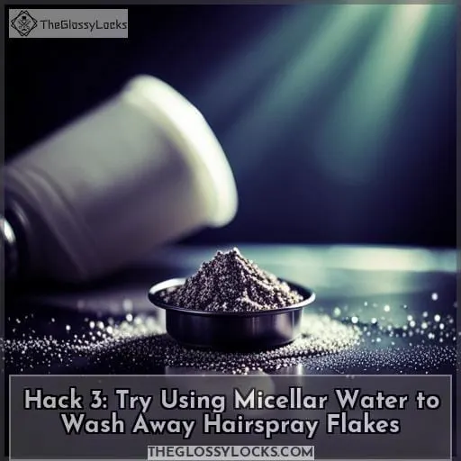 Hack 3: Try Using Micellar Water to Wash Away Hairspray Flakes