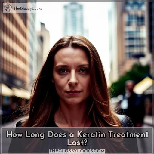 How Long Does a Keratin Treatment Last