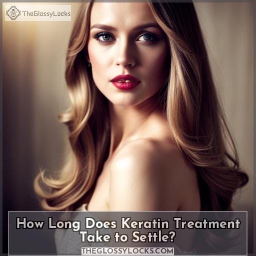 How Long Does Keratin Treatment Take to Settle