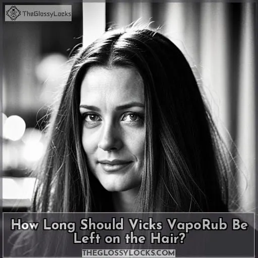 How Long Should Vicks VapoRub Be Left on the Hair