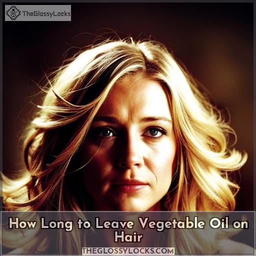 How Long to Leave Vegetable Oil on Hair