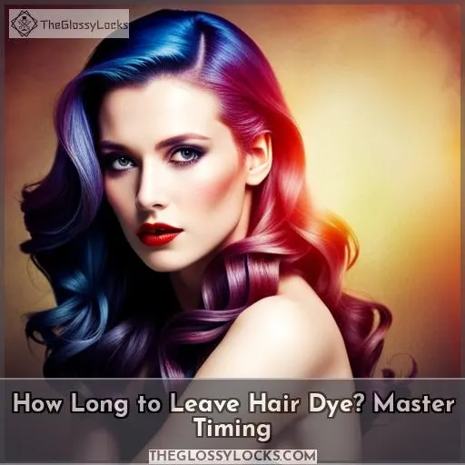 how long you should leave dye in your hair