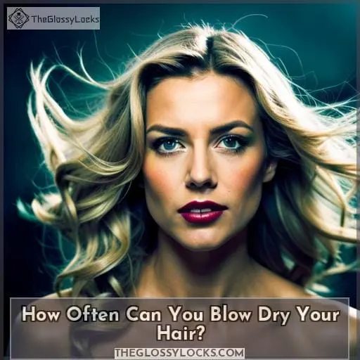How Often Can You Blow Dry Your Hair