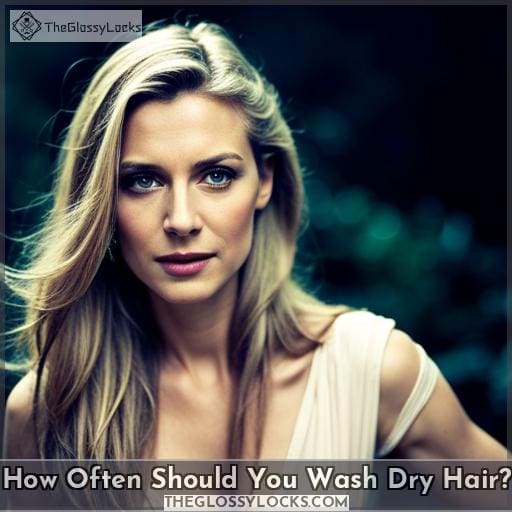 How Often Should You Wash Dry Hair