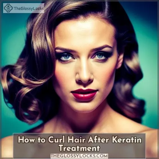 How to Curl Hair After Keratin Treatment