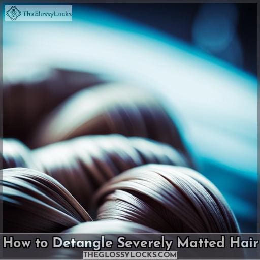 how to detangle severely matted hair