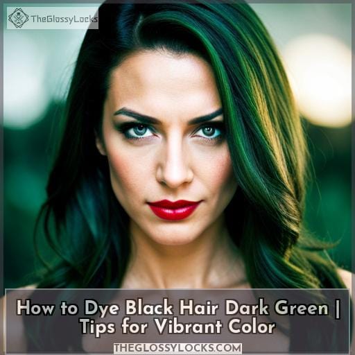 How to Dye Black Hair Dark Green Tips for Vibrant Color