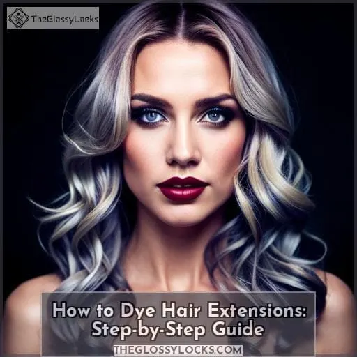 How to Dye Hair Extensions: Step-by-Step Guide