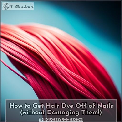 How to Get Hair Dye Off of Nails (without Damaging Them!)