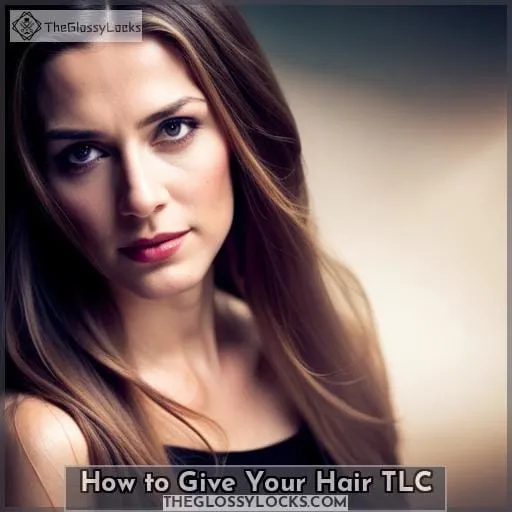 How to Give Your Hair TLC
