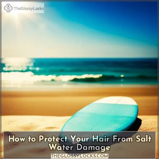 How to Protect Your Hair From Salt Water Damage