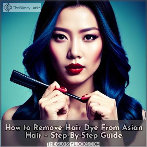 How to Remove Hair Dye From Asian Hair – Step-By-Step Guide