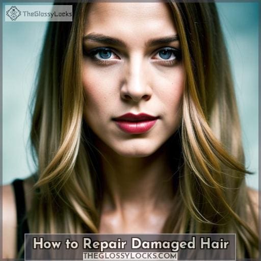 How to Repair Damaged Hair