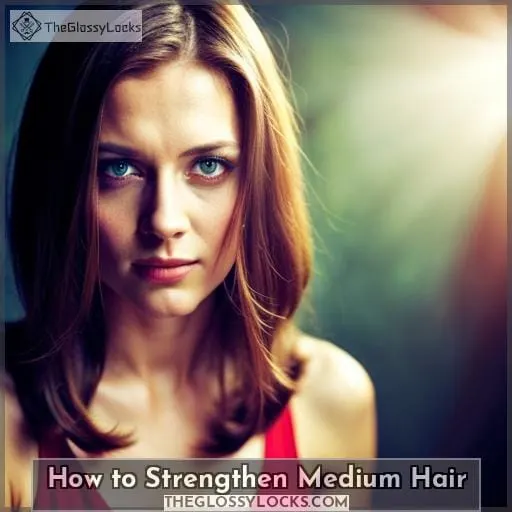 How to Strengthen Medium Hair