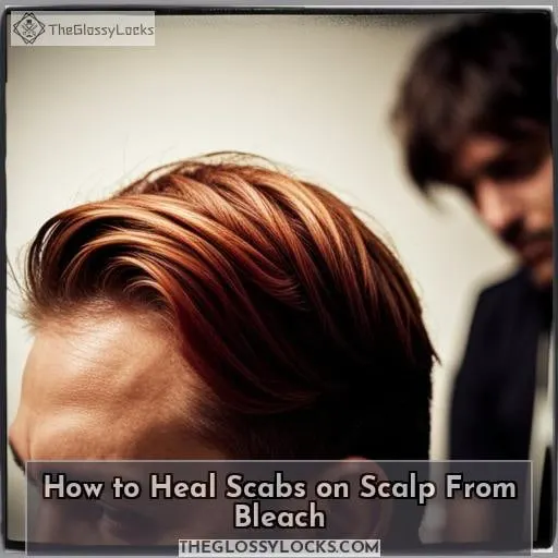 how to treat and heal scabs on scalp from bleach