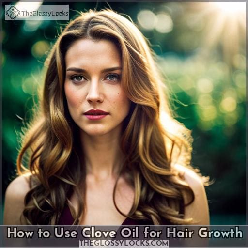 How to Use Clove Oil for Hair Growth