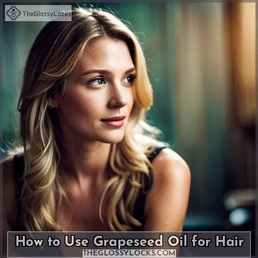 How to Use Grapeseed Oil for Hair