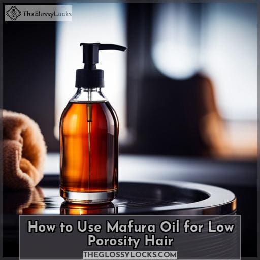 How to Use Mafura Oil for Low Porosity Hair