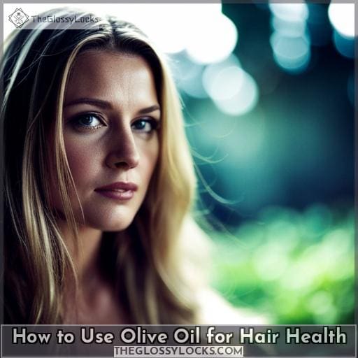How to Use Olive Oil for Hair Health