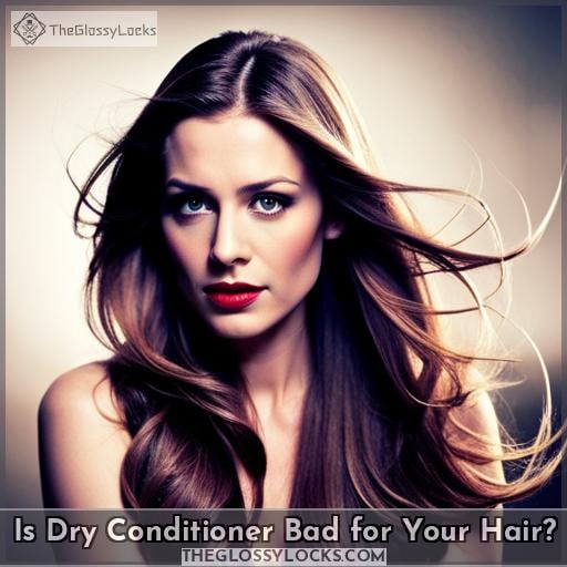 Is Dry Conditioner Bad for Your Hair