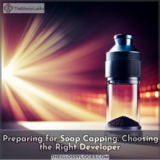 Preparing for Soap Capping: Choosing the Right Developer