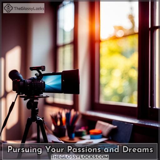 Pursuing Your Passions and Dreams